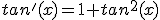 tan'(x) = 1 + tan^2(x) 